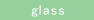 glass